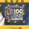 My Students Are 100 Days Sharper Svg Teacher Svg 100th Day of School Svg Dxf Eps Png School Cut Files Funny Quote Silhouette Cricut Design 2312 .jpg