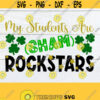 My Students Are Sham Rock Stars Shamrock Stars Teacher St. Patricks Day SVG Cut File Printable Image Iron On Digital Download Design 868