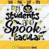 My Students Are Spooktacular Cute Teacher Halloween Halloween Teacher Teacher svg Halloween Cute Halloween Teacher Cut File SVG Design 1643