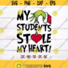 My Students Stole My Heart SVG Grinch Christmas svg Grinch Hand SVG SVG Files for Cricut Silhouette Design 91