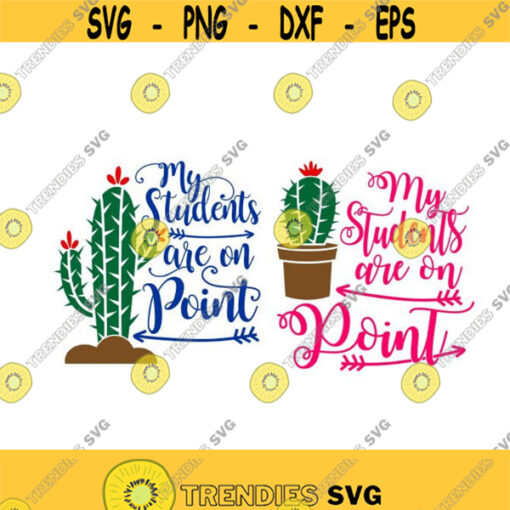 My Students are on Point Teacher Cactus School Pack Cuttable Design SVG PNG DXF eps Designs Cameo File Silhouette Design 1607