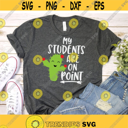 My Students are on Point svg Teacher svg Cactus svg dxf eps svg Teacher Shirt Digital Download Print Cut File Cricut Silhouette Design 1125.jpg