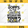 My Teaching Interrupting Your Talking SVG Cut File Teacher SVG Bundle Teacher Saying Quote Svg Teacher Shirt Svg Silhouette Cricut Design 1471 copy