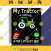 My Tractor Is Calling And I Must Go Svg Tracktor Svg Farm Lover Svg