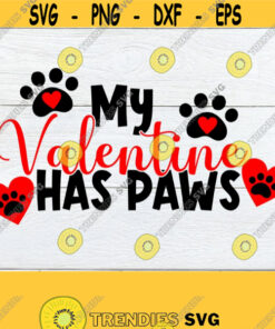 My Valentine Has Paws Valenines Day My dog is my Valentine Cute Valentines Day svg cut file shirt design Valentines Day decor dxf Design 1204
