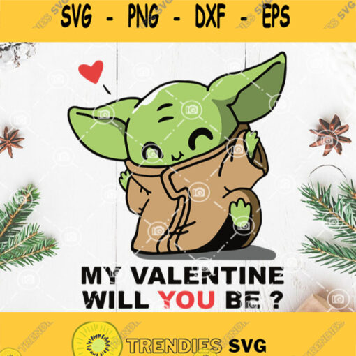 My Valentine Will You Be Baby Yoda Svg Cute Yoda Svg Baby Alien Happy Valentines Day Svg Yoda Lover Svg