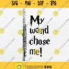 My Wand Chose Me Svg Png Dxf Eps