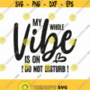 My Whole Vibe Is On Do Not Disturb Svg Png Eps Pdf Files Do Not Disturb Svg Disturb Svg Cricut Silhouette Design 32