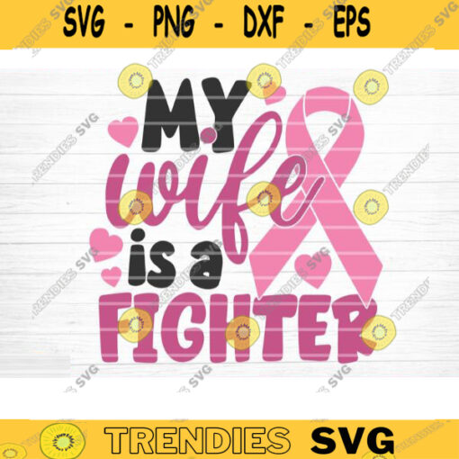 My Wife Is A Fighter Svg Cut File Vector Printable Clipart Breast Cancer Quote Svg Cancer Saying Svg Breast Cancer Bundle Svg Design 843 copy