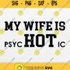 My Wife Is Psychotic Svg Png