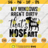 My Windows Are Dirty Thats My Dog Nose Art SVG File Dog Lover Quote Svg Cricut Cut Files INSTANT DOWNLOAD Cameo File Svg Iron On Shirt n115 Design 684.jpg