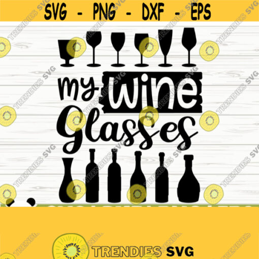My Wine Glasses Funny Wine Svg Wine Quote Svg Wine Glass Svg Mom Life Svg Wine Lover Svg Alcohol Svg Drinking Svg Wine Cut File Design 789