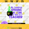 My cauldron sprang a leak so now I teach. Funny teacher Halloween. Halloween teacher. Digital download. Design 1224