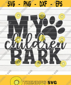 My children bark SVG Dog Mom Pet Mom Cut File clipart printable vector commercial use instant download Design 293