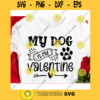 My dog is my Valentine svgDog mom svgValentines Day 2021 svgValentines Day cut fileValentine saying svg