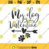 My dog is my valentine svg dog svg Valentines day svg png dxf Cutting files Cricut Funny Cute svg designs print for t shirt quote svg Design 821