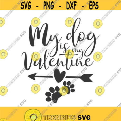 My dog is my valentine svg dog svg Valentines day svg png dxf Cutting files Cricut Funny Cute svg designs print for t shirt quote svg Design 821