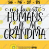 My favorite humans call me Grandma. Grandma shirt design. Grandma svg. Grandma shirt svg. SVG gift for Grandma.Grandma Mothers Day gift SVG Design 768
