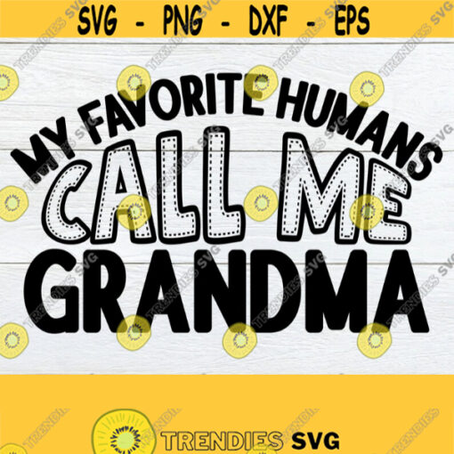 My favorite humans call me grandma. Grandma SVG. Grandma gift SVG. I love my Grandma SVG. I love my Grandchildren svg. Grandma Mothers Day. Design 1518