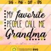 My favorite people call me Grandma svg Cute Grandma svg Grandma Shirt svg Mothers Day svg for Grandma Cricut Silhouette Cut Files Design 515
