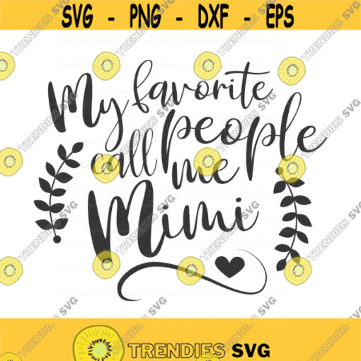 My favorite people call me Mimi svg Mimi svg Mothers Day svg png dxf Cutting files Cricut Cute svg designs print for t shirt quote svg Design 176