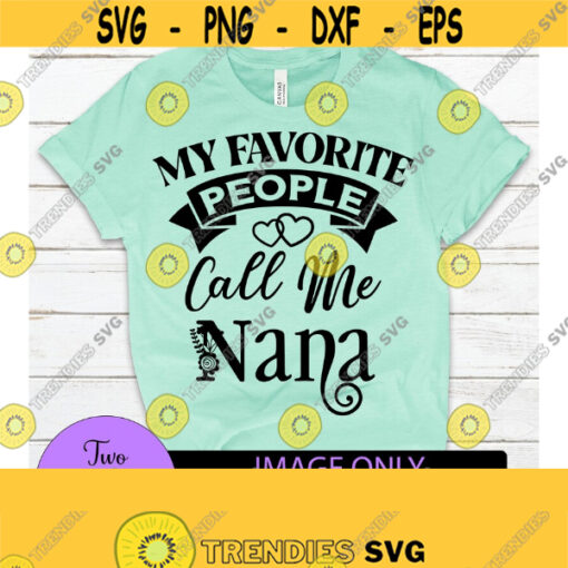 My favorite people call me Nana. Nana svg. Mothers day svg. Cute nana. Digital Download. Grandma svg. Nana Mothers day Cut File SVG Design 1235