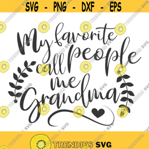 My favorite people call me grandma svg grandma svg png dxf Cutting files Cricut Cute svg designs print for t shirt quote svg Design 80