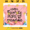 My favorite people call me grandma svgGrandma life svgGrandma shirt svgFunny grandma shirt svgGrandma svgMothers Day svg