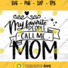 My favorite people call me mom Svg Mom SVG Momlife Svg Mom Life SVG Mother Svg Mothers Day Svg Mama Svg svg files for Cricut