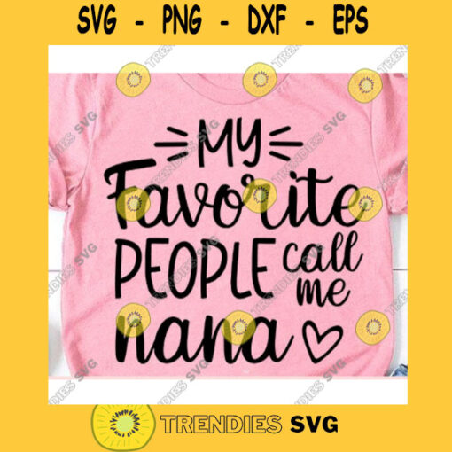 My favorite people call me nana svgNana life svgNana shirt svgFunny nana shirt svgNana svgMothers Day svg