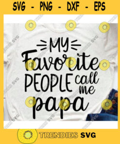 My favorite people call me papa svgFathers Day svgPapa shirt svgDad svgDaddy design svgDad life svgFunny dad svg