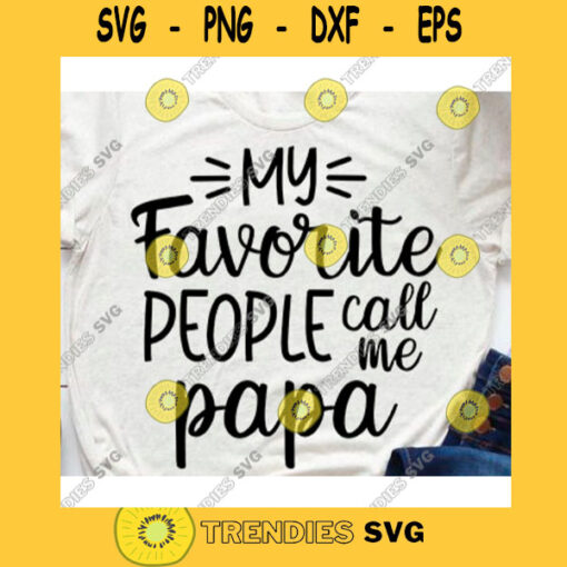 My favorite people call me papa svgFathers Day svgPapa shirt svgDad svgDaddy design svgDad life svgFunny dad svg