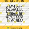 My favorite people call me teacher SVG Teacher Quote Cut File clipart printable vector commercial use instant download Design 246