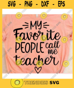 My favorite people call me teacher svgTeacher life svgTeacher shirt svgFunny teacher shirt svgTeacher svgSchool svg