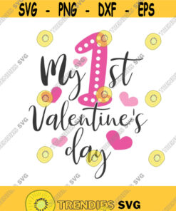 My First Valentines Day Svg Baby Svg Png Dxf Cutting Files Cricut Funny Cute Svg Designs Print For T Shirt Quote Svg Design 587
