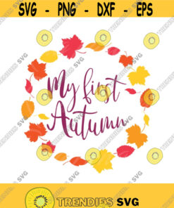 My First Autumn Svg Autumn Svg Fall Svg Autumn Leaves Svg Png Dxf Cutting Files Cricut Funny Cute Svg Designs Print For T Shirt Quote Svg Design 401