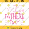 My first fathers day svg fathers day svg father svg daddy svg for girl svg png dxf Cutting files Cricut Cute svg designs print quote svg Design 955