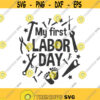 My first labor day svg labor day svg labor svg png dxf Cutting files Cricut Funny Cute svg designs print for t shirt Design 817