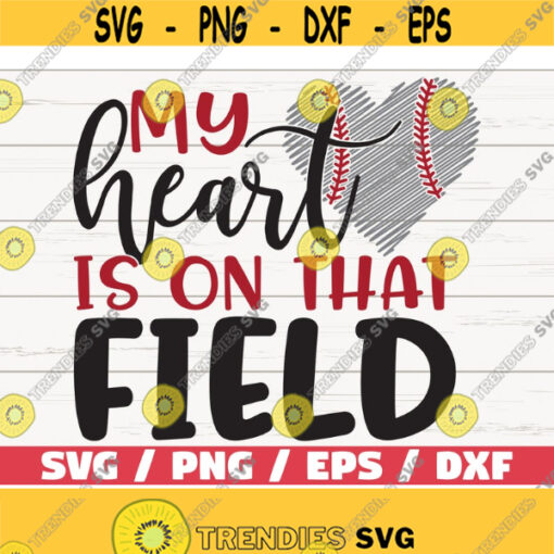 My heart is on that field SVG Cut File Cricut Commercial use Baseball SVG Baseball shirt Vector Clip art DXF Softball svg Design 1025