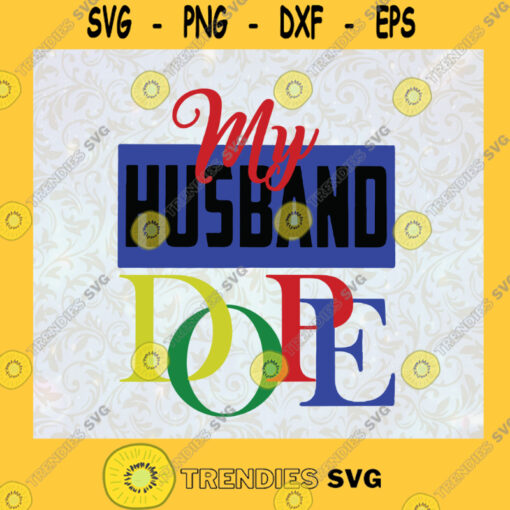 My husband DOPE Husband is Dope Loving of Wife Love of Spouse Couple Love Happy Valentine Valentine Gift SVG Digital Files Cut Files For Cricut Instant Download Vector Download Print Files