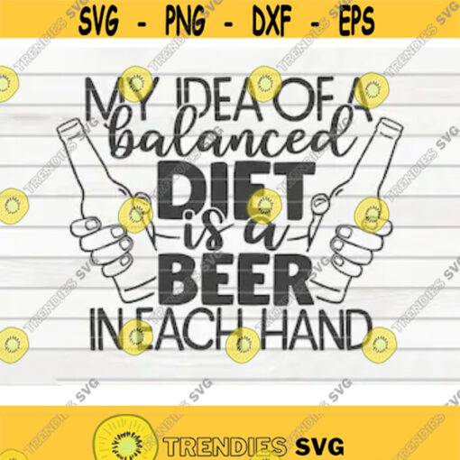 My idea of a balanced diet SVG Beer quote Cut File clipart printable vector commercial use instant download Design 278