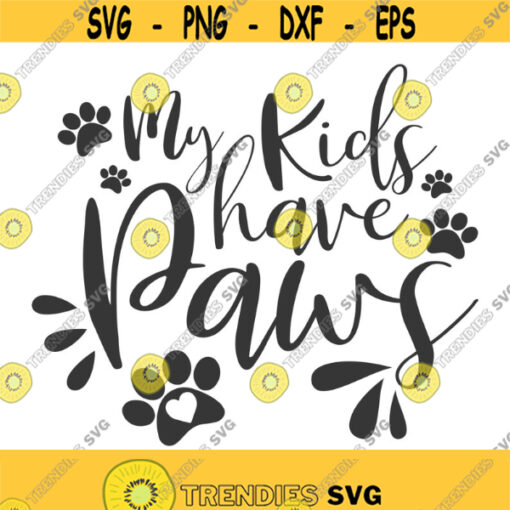 My kids have paws svg fur mama svg fur mom svg png dxf Cutting files Cricut Funny Cute svg designs print for t shirt quote svg Design 796