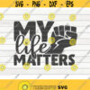 My life matters SVG Black Lives Matter BLM Quote Cut File clipart printable vector commercial use instant download Design 71