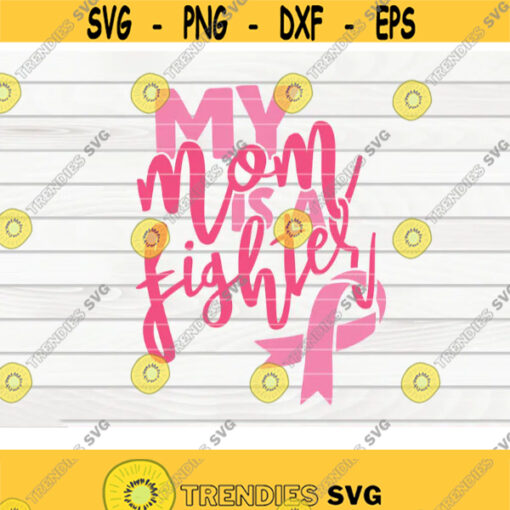My mom is a fighter SVG Cancer Awareness quote Cut File clipart printable vector commercial use instant download Design 308