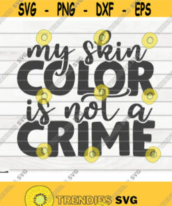My skin color is not a crime SVG Black Lives Matter BLM Quote Cut File clipart printable vector commercial use instant download Design 227