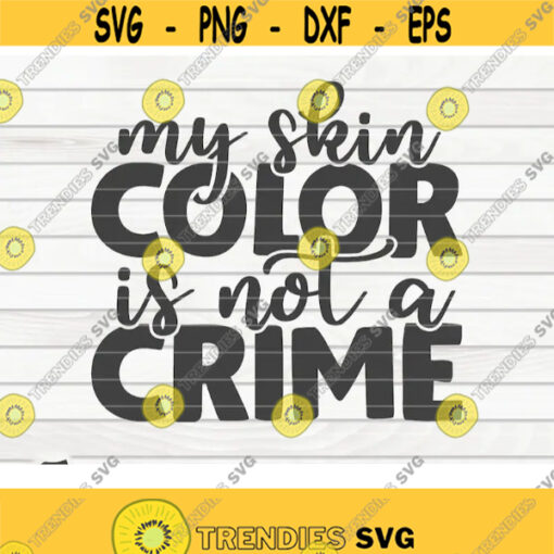 My skin color is not a crime SVG Black Lives Matter BLM Quote Cut File clipart printable vector commercial use instant download Design 227