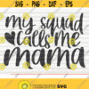 My squad calls me mama SVG Mothers Day funny saying Cut File clipart printable vector commercial use instant download Design 431
