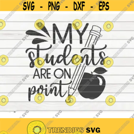 My students are on point SVG Teacher Quote Cut File clipart printable vector commercial use instant download Design 399