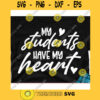 My students have my heart svgTeacher svgTeacher life svgSchool svgBack to school svgTeacher shirt svgTeacher clipart