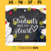 My students have my heart svgValentines Day 2021 svgValentines Day cut fileValentine saying svgTeacher valentines svg